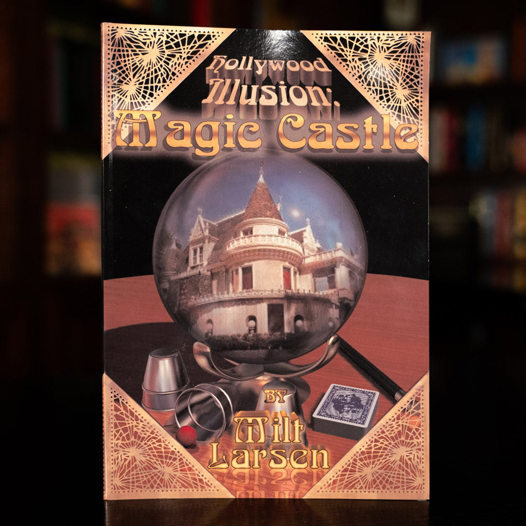 Hollywood Illusion: Magic Castle by Milt Larsen